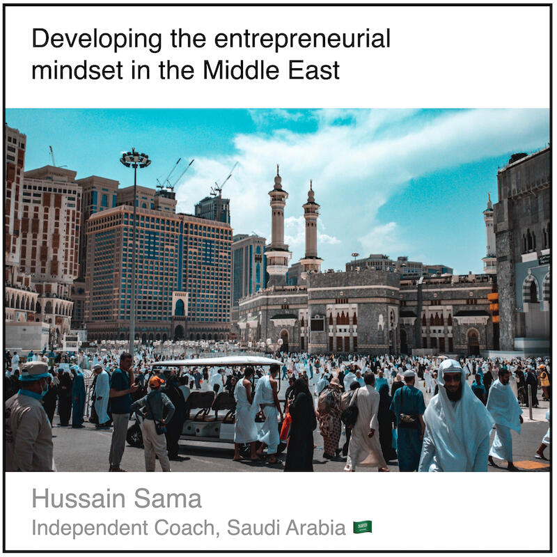 Download PDF: Developing the entrepreneurial mindset in the Middle East by Hussain Sama (Independent coach, Saudi Arabia).